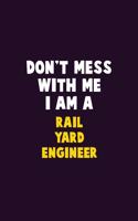 Don't Mess With Me, I Am A Rail Yard Engineer: 6X9 Career Pride 120 pages Writing Notebooks