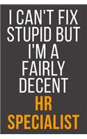 I Can't Fix Stupid But I'm A Fairly Decent Hr Specialist: Funny Blank Lined Notebook For Coworker, Boss & Friend