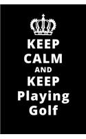 Keep Calm And Keep Playing Golf
