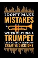 Don't Make Mistakes When Playing A Trumpet I Make Spontaneous Creative Decisions