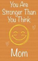 You Are Stronger Than You Think Mom
