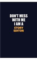 Don't Mess With Me I Am A Story Editor: Career journal, notebook and writing journal for encouraging men, women and kids. A framework for building your career.