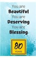 80th Birthday Journal: You are Beautiful You are Deserving You are Blessing/80 Years Old Lady Gift/Lined Journal-Notebook/Hello Eighty
