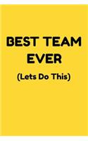 Best Team Ever (Lets Do This): Appreciation NoteBook Gift For Coworkers/Women/Men/Boss/Colleagues/Students/Friends.: Lined Notebook / Journal Gift, 120 Pages, 6x9.