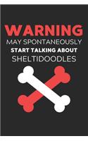 Warning May Spontaneously Start Talking About Sheltidoodles