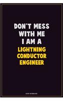 Don't Mess With Me, I Am A Lightning Conductor Engineer: Career Motivational Quotes 6x9 120 Pages Blank Lined Notebook Journal