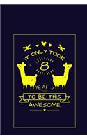 It Only Took 8 Years To Be This Awesome: Unicorn Journal Happy Birthday 8 Years Old - Journal