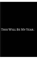 This Will Be My Year: 2020 New Year Notebook, 2020 Writing Notebook, New Year Notebook Gift, Novelty Gift Notebook, 6x9 Notebook. Notebook Journal Gag Gift: Funny Noteboo