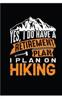 Yes i do have a retirement plan, I Plan On Hiking