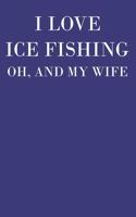 I Love Ice Fishing Oh And My Wife