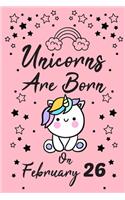 Unicorns Are Born On February 26: Love & Happiness Birthday & Anniversary Girls Women Notebook Flower Wide Ruled Lined Journal 6x9 Inch ( Legal ruled ) Family Gift Idea Teen Her Sist