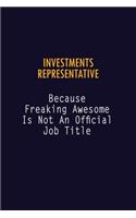 Investments Representative Because Freaking Awesome is not An Official Job Title: 6X9 Career Pride Notebook Unlined 120 pages Writing Journal
