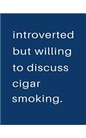 Introverted But Willing To Discuss Cigar Smoking: Blank Notebook 8.5x11 100 pages Scrapbook Sketch NoteBook