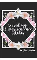 Served My 12 Year Sentence, Bitches Senior 2020: College Ruled Composition Notebook for Seniors, Graduation Gift, Sassy, Trendy Lined Journal (6"x 9") 110 Blank Pages Homeschool Workbook for Studen