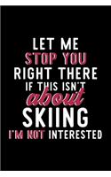 Let Me Stop You Right There If This Isn't About Skiing I'm Not Interested