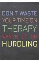 Don't Waste Your Time On Therapy Waste It On Hurdling: Hurdling Notebook, Planner or Journal - Size 6 x 9 - 110 Dot Grid Pages - Office Equipment, Supplies, Gear -Funny Hurdling Gift Idea for Christmas o