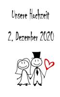Unsere Hochzeit - 2. Dezember 2020: Hochzeitsplaner, Weddingplaner, Hochzeitscheckliste, Jahrestag, Hochzeitsdatum - Individuelles Geschenk für Braut, Trauzeugen, Trauzeugin und Brautp