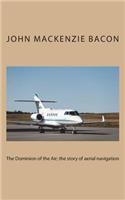 The Dominion of the Air; the story of aerial navigation