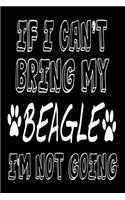 If I Can't Bring My Beagle I'm Not Going: Blank Lined Journal - 6x9 Dog Journals, Beagle Books