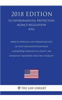 NM029.35 Approvals and Promulgations of State Implementation Plans - Albuquerque-Bernalillo County, NM - Interstate Transport Affecting Visibility (US Environmental Protection Agency Regulation) (EPA) (2018 Edition)