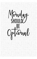 Monday Should Be Optional: A 6x9 Inch Matte Softcover Notebook Journal with 120 Blank Lined Pages and a Funny Cover Slogan