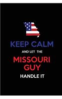 Keep Calm and Let the Missouri Guy Handle It: Blank Lined proud American state Journal 6x9 110 pages as Gifts For Guys, Men, Dads, Uncles, Sons, Brothers, Grandpas, Grandsons, Husbands, Boyfrien
