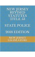 New Jersey Revised Statutes Title 53 State Police 2018 Edition