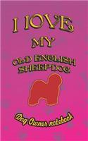 I Love My Old English Sheepdog - Dog Owner Notebook: Doggy Style Designed Pages for Dog Owner to Note Training Log and Daily Adventures.(137 I Love My Dog)