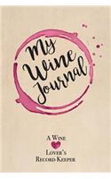 My Wine Journal a Wine Lover's Record Keeper: Wine Tasting and Collection Log