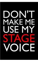 Don't Make Me Use My Stage Voice