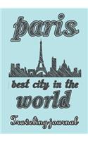 Paris - Best City in the World - Traveling Journal: Travel Story Notebook to Note Every Trip to a Traveled City