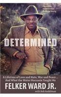 Determined: A Lifetime of Love and Hate, War and Peace ... and What the Water Moccasin Taught Me
