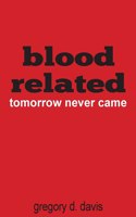 Blood Related: Tomorrow Never Came