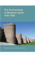 The Archaeology of Medieval Spain, 1100-1500