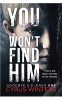 You Won't Find Him: (1 Goodbye Children)