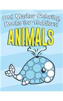 Dot Marker Coloring Books for Toddlers: Animals: Do A Dot Art A Day Kids Activity Book for Paint Dauber Girls and Boys to Learn As They Play