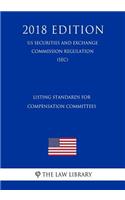 Listing Standards for Compensation Committees (Us Securities and Exchange Commission Regulation) (Sec) (2018 Edition)