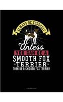Always Be Yourself Unless You Can Be a Smooth Fox Terrier Then Be a Smooth Fox Terrier: 8 Column Ledger(266 8 Column Ledger)