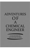 Adventures of a Chemical Engineer a Collection of Quotes and Stories