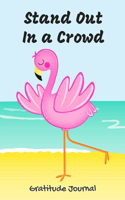 Stand Out In a Crowd Gratitude Journal: Guided 52 Week Gratitude Journal For Women With Flamingo Inspirational Quotes