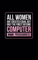 All Woman Are Created Equal But Only the Finest Become Computer Programmers