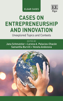 Cases on Entrepreneurship and Innovation: Unexplored Topics and Contexts
