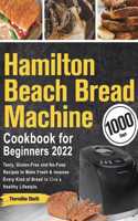 Hamilton Beach Bread Machine Cookbook for Beginners 2022