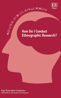 How Do I Conduct Ethnographic Research? (Elgar Dissertation Companions)