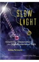 Slow Light: Invisibility, Teleportation, and Other Mysteries of Light
