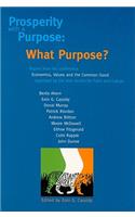 Prosperity with a Purpose: What Purpose?: Papers from the Conference Economics, Values and the Common Good, Organised by the Irish Centre for Faith and Culture (ICFC)