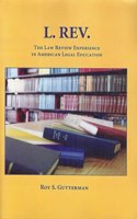 The L. Rev.: The Law Review Experience In American Legal Education
