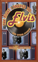 Night I Prayed to Elvis