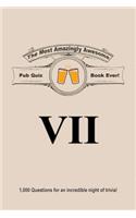 The Most Amazingly Awesome Pub Quiz Book Ever!: Volume VII