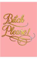 Bitch Please!: Blank Lined Notebook Journals